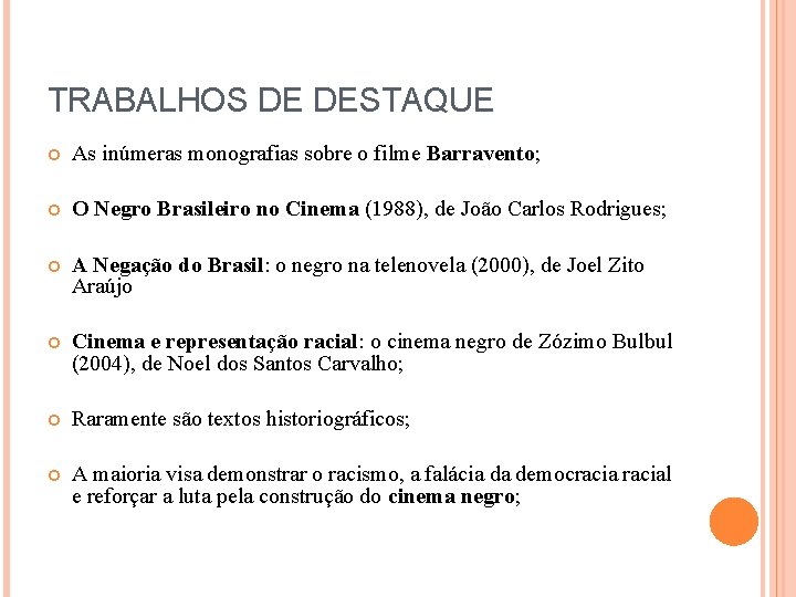 TRABALHOS DE DESTAQUE As inúmeras monografias sobre o filme Barravento; O Negro Brasileiro no