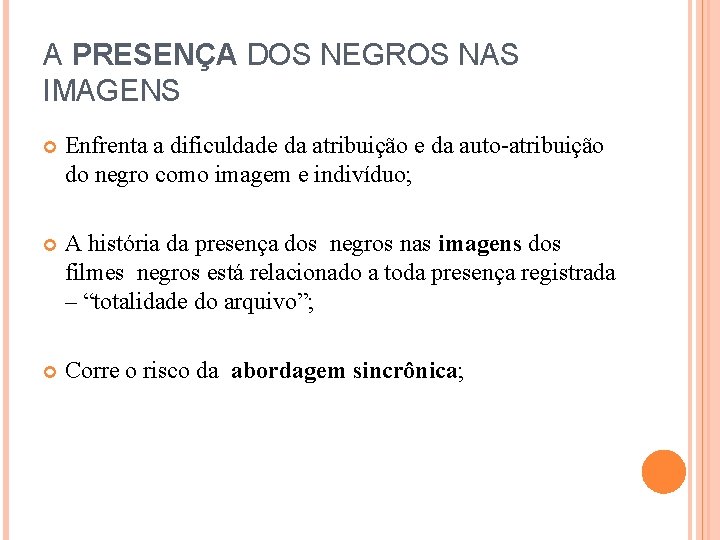 A PRESENÇA DOS NEGROS NAS IMAGENS Enfrenta a dificuldade da atribuição e da auto-atribuição