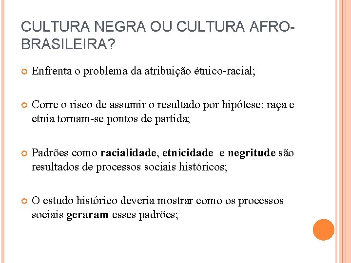 CULTURA NEGRA OU CULTURA AFROBRASILEIRA? Enfrenta o problema da atribuição étnico-racial; Corre o risco