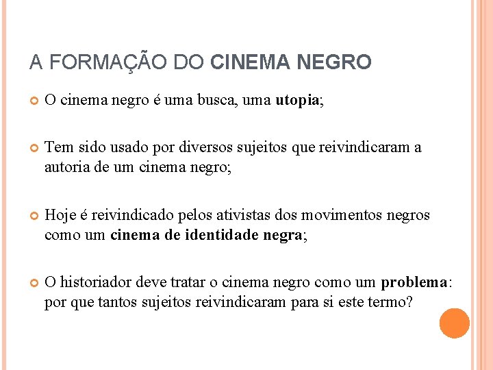 A FORMAÇÃO DO CINEMA NEGRO O cinema negro é uma busca, uma utopia; Tem