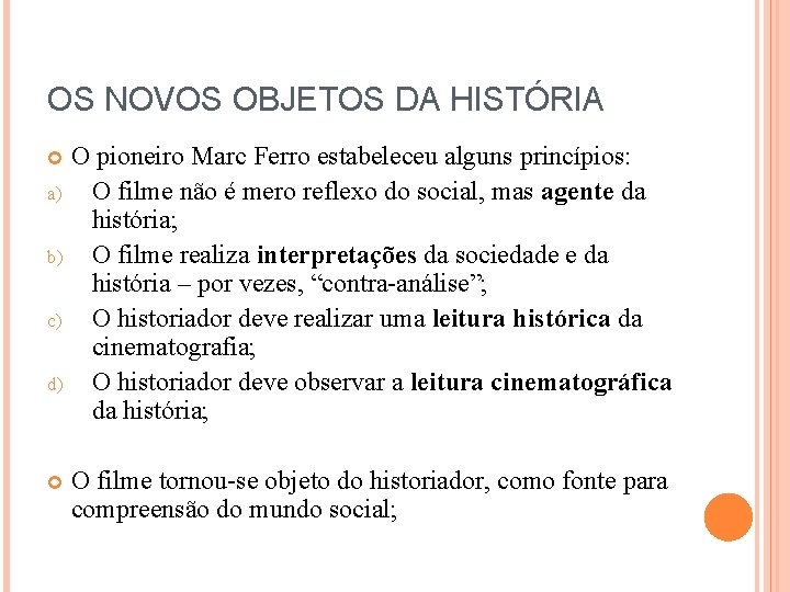 OS NOVOS OBJETOS DA HISTÓRIA O pioneiro Marc Ferro estabeleceu alguns princípios: a) O