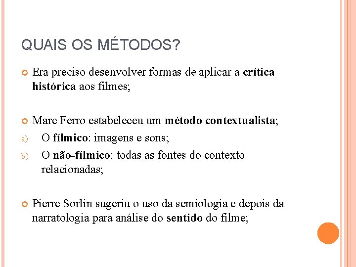 QUAIS OS MÉTODOS? Era preciso desenvolver formas de aplicar a crítica histórica aos filmes;