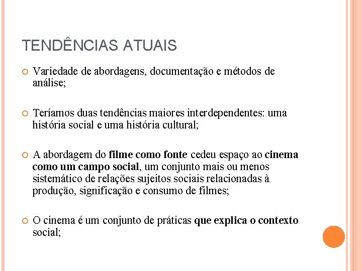 TENDÊNCIAS ATUAIS Variedade de abordagens, documentação e métodos de análise; Teríamos duas tendências maiores