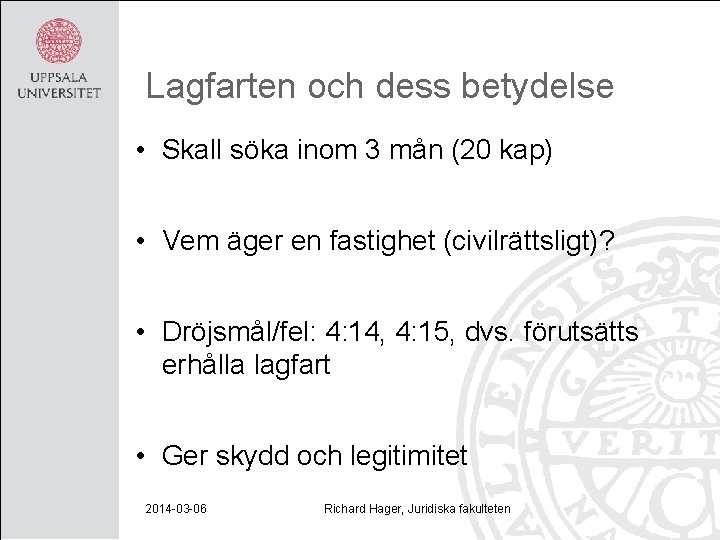 Lagfarten och dess betydelse • Skall söka inom 3 mån (20 kap) • Vem
