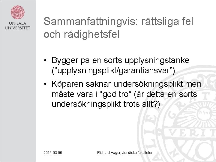 Sammanfattningvis: rättsliga fel och rådighetsfel • Bygger på en sorts upplysningstanke (”upplysningsplikt/garantiansvar”) • Köparen