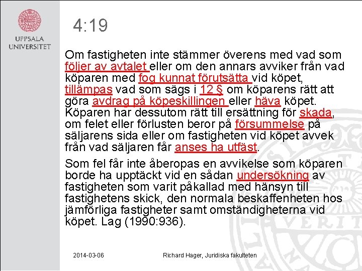4: 19 Om fastigheten inte stämmer överens med vad som följer av avtalet eller