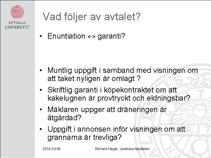 Vad följer av avtalet? • Enuntiation garanti? • Muntlig uppgift i samband med visningen