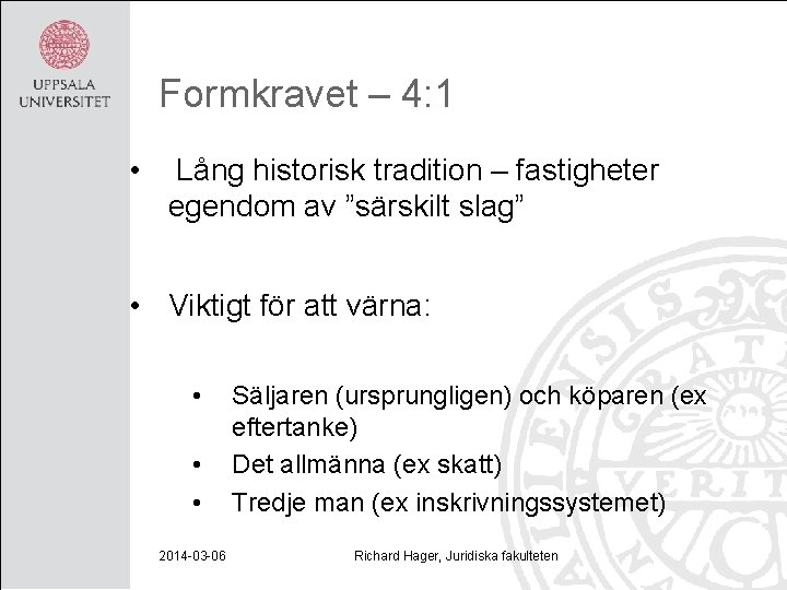 Formkravet – 4: 1 • Lång historisk tradition – fastigheter egendom av ”särskilt slag”