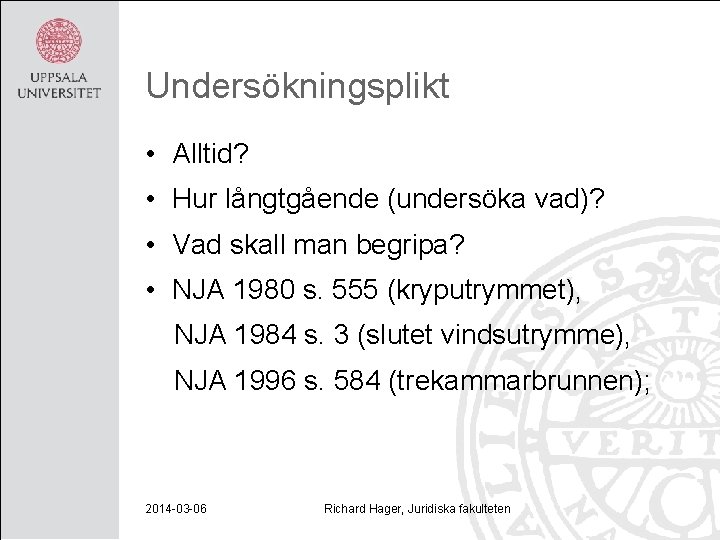 Undersökningsplikt • Alltid? • Hur långtgående (undersöka vad)? • Vad skall man begripa? •