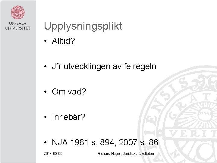 Upplysningsplikt • Alltid? • Jfr utvecklingen av felregeln • Om vad? • Innebär? •