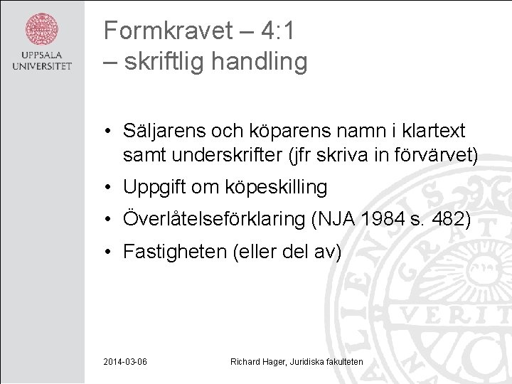 Formkravet – 4: 1 – skriftlig handling • Säljarens och köparens namn i klartext
