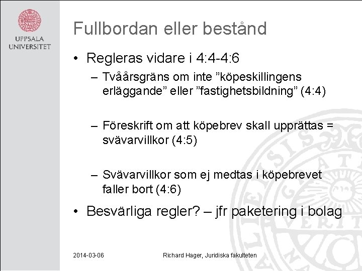 Fullbordan eller bestånd • Regleras vidare i 4: 4 -4: 6 – Tvåårsgräns om