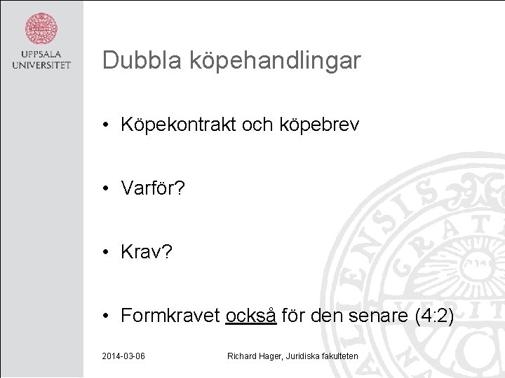 Dubbla köpehandlingar • Köpekontrakt och köpebrev • Varför? • Krav? • Formkravet också för