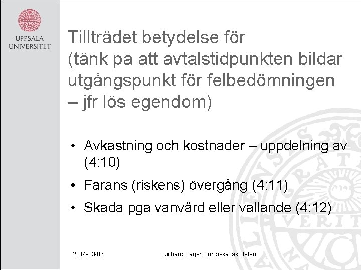 Tillträdet betydelse för (tänk på att avtalstidpunkten bildar utgångspunkt för felbedömningen – jfr lös
