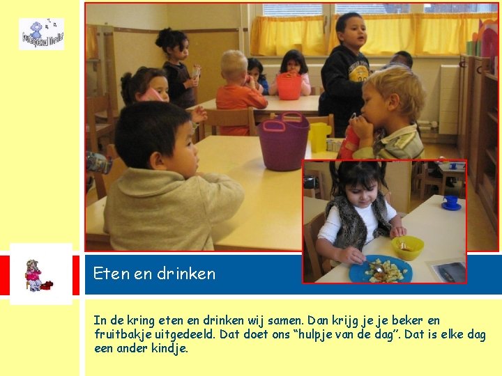 Eten en drinken In de kring eten en drinken wij samen. Dan krijg je