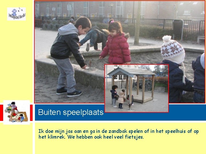 Buiten speelplaats Ik doe mijn jas aan en ga in de zandbak spelen of