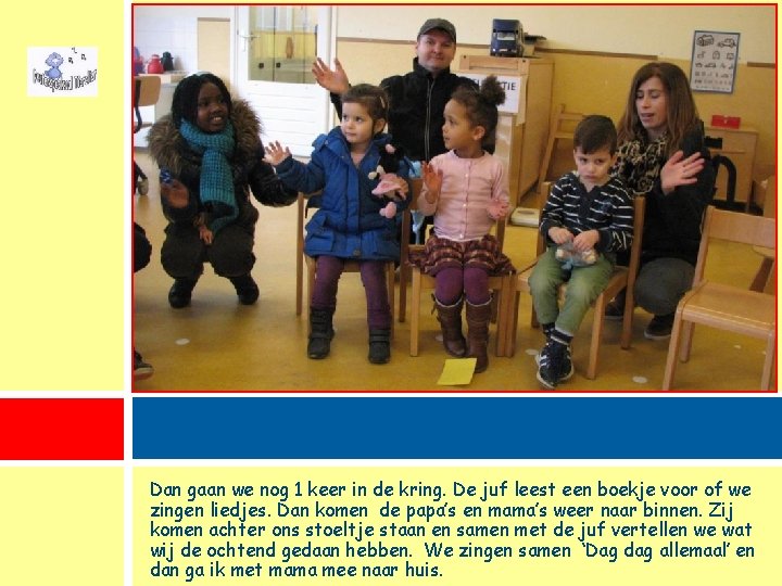 Dan gaan we nog 1 keer in de kring. De juf leest een boekje