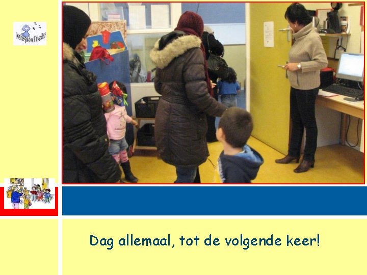 Dag allemaal, tot de volgende keer! 