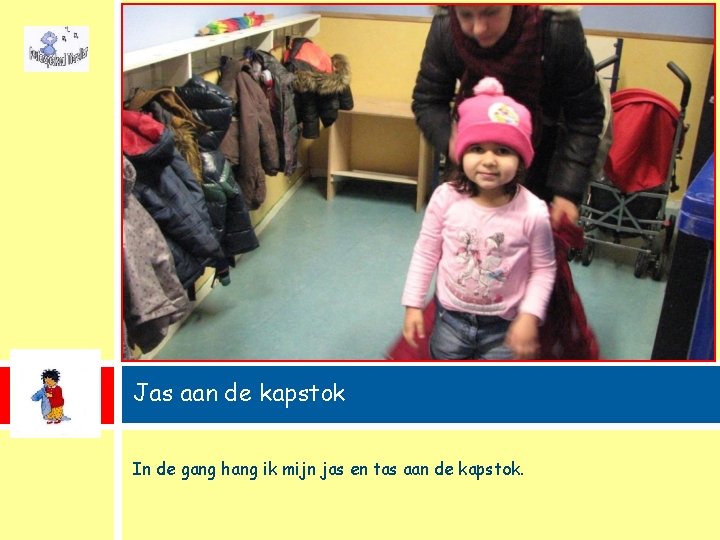Jas aan de kapstok In de gang hang ik mijn jas en tas aan