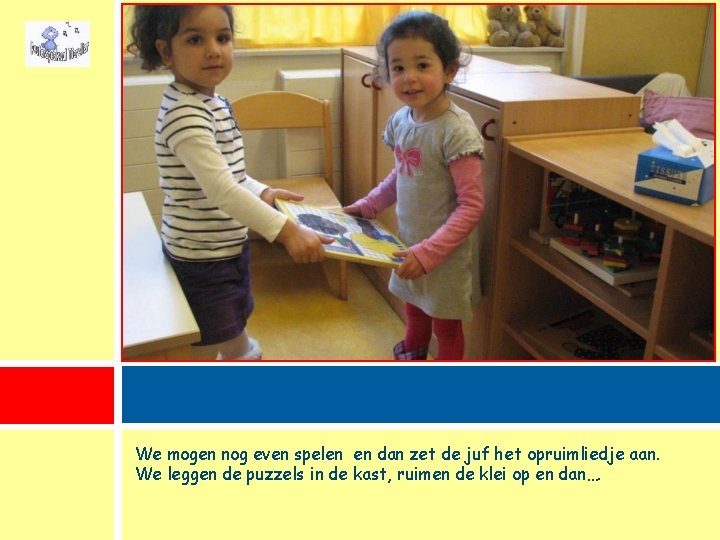 We mogen nog even spelen en dan zet de juf het opruimliedje aan. We