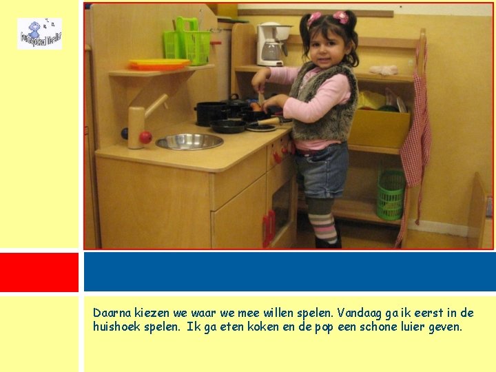 Daarna kiezen we waar we mee willen spelen. Vandaag ga ik eerst in de