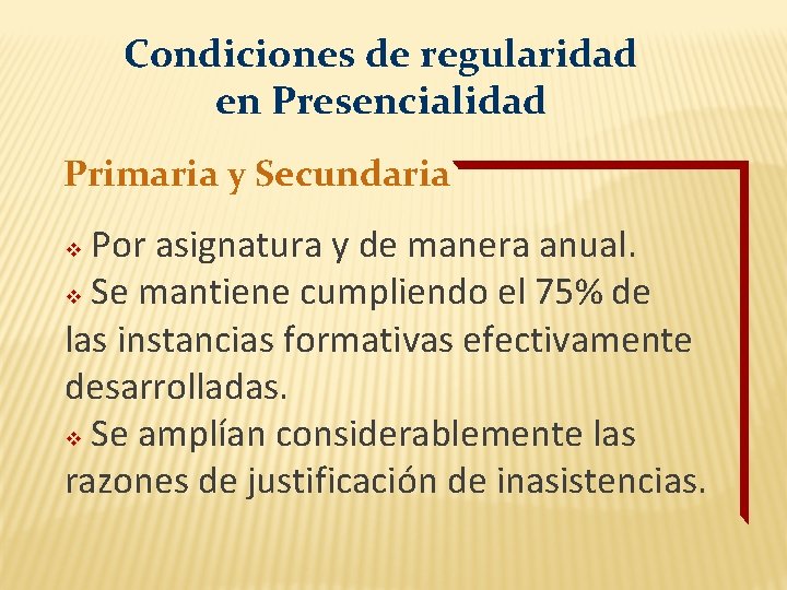 Condiciones de regularidad en Presencialidad Primaria y Secundaria Por asignatura y de manera anual.