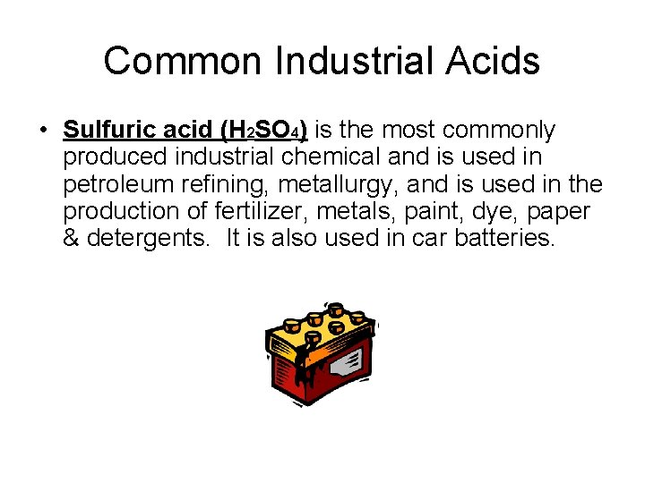 Common Industrial Acids • Sulfuric acid (H 2 SO 4) is the most commonly