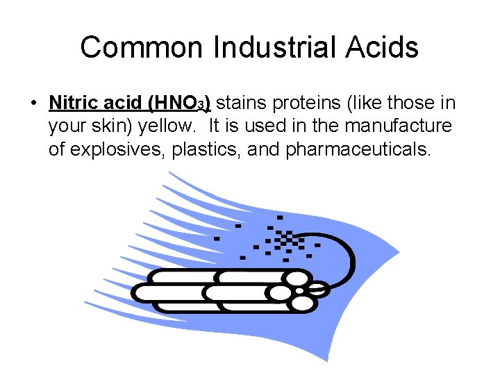 Common Industrial Acids • Nitric acid (HNO 3) stains proteins (like those in your