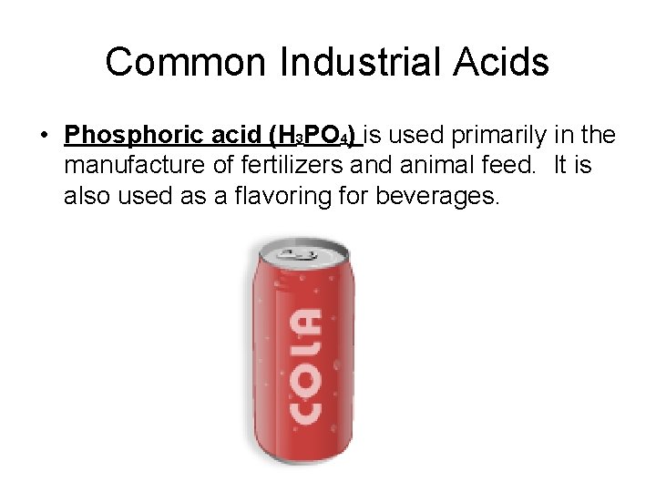 Common Industrial Acids • Phosphoric acid (H 3 PO 4) is used primarily in