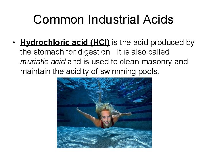 Common Industrial Acids • Hydrochloric acid (HCl) is the acid produced by the stomach