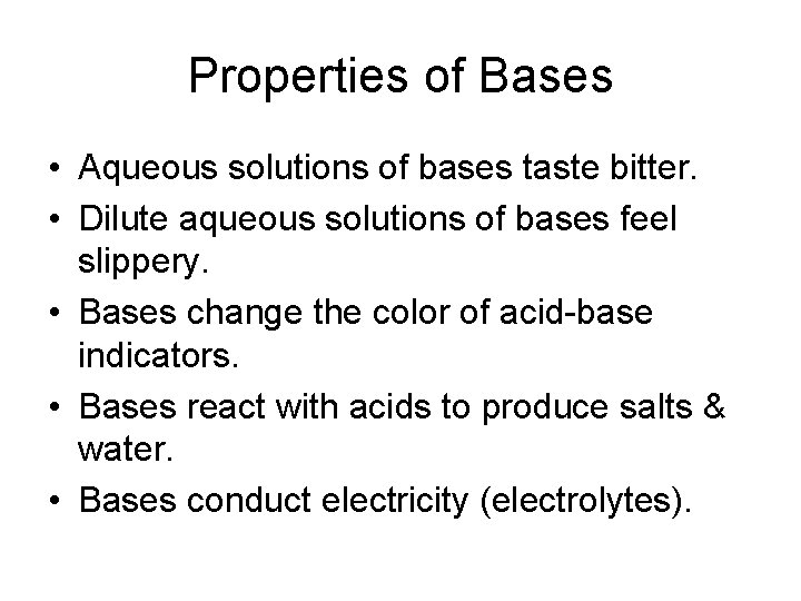 Properties of Bases • Aqueous solutions of bases taste bitter. • Dilute aqueous solutions