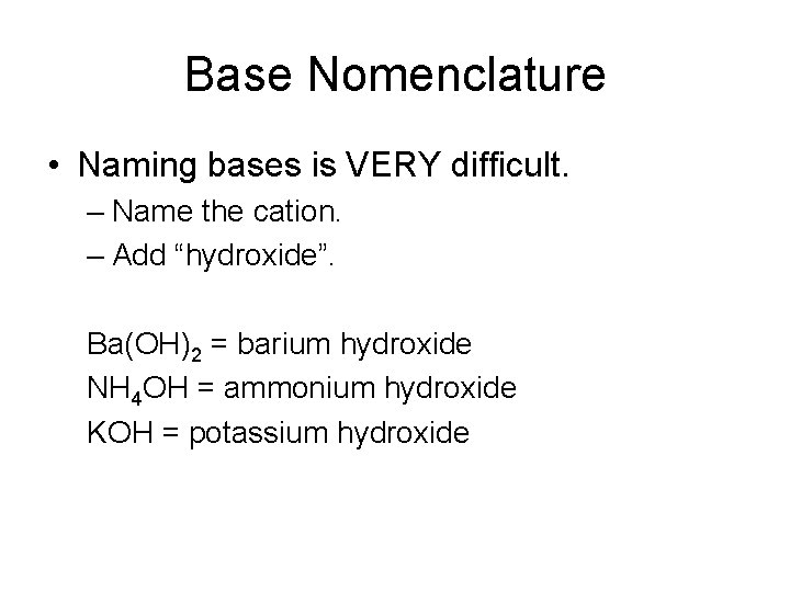 Base Nomenclature • Naming bases is VERY difficult. – Name the cation. – Add Base Nomenclature • Naming bases is VERY difficult. – Name the cation. – Add