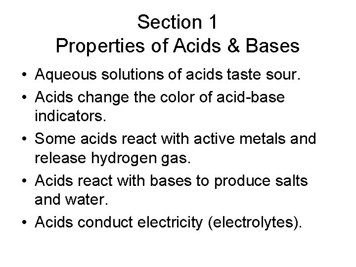 Section 1 Properties of Acids & Bases • Aqueous solutions of acids taste sour. Section 1 Properties of Acids & Bases • Aqueous solutions of acids taste sour.