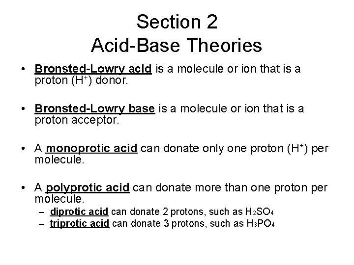 Section 2 Acid-Base Theories • Bronsted-Lowry acid is a molecule or ion that is