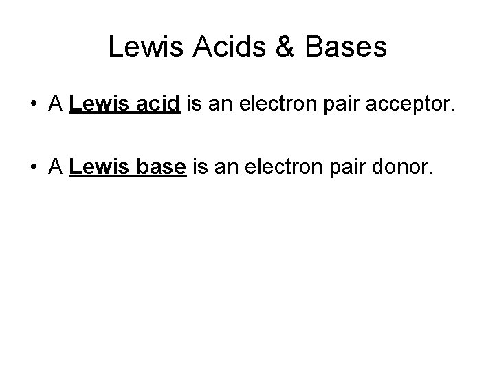 Lewis Acids & Bases • A Lewis acid is an electron pair acceptor. • Lewis Acids & Bases • A Lewis acid is an electron pair acceptor. •
