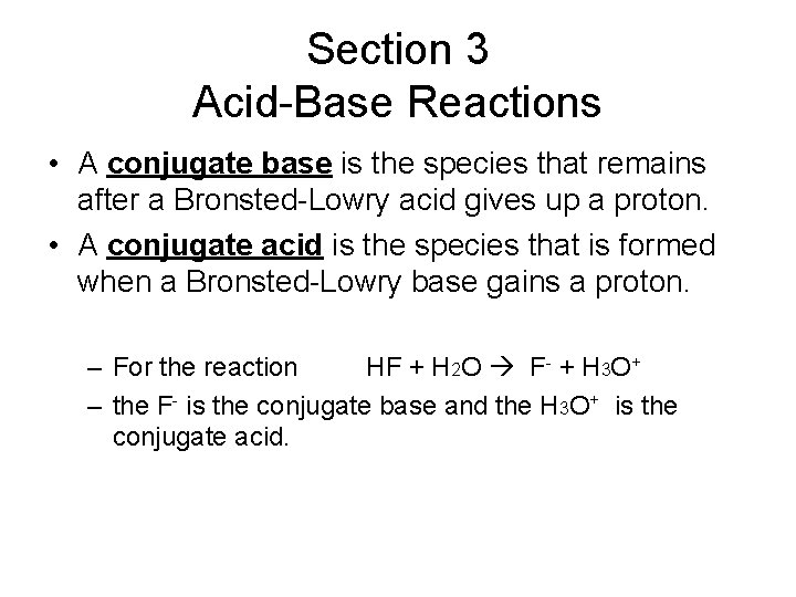 Section 3 Acid-Base Reactions • A conjugate base is the species that remains after