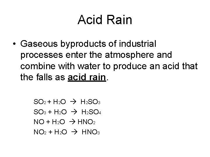 Acid Rain • Gaseous byproducts of industrial processes enter the atmosphere and combine with Acid Rain • Gaseous byproducts of industrial processes enter the atmosphere and combine with