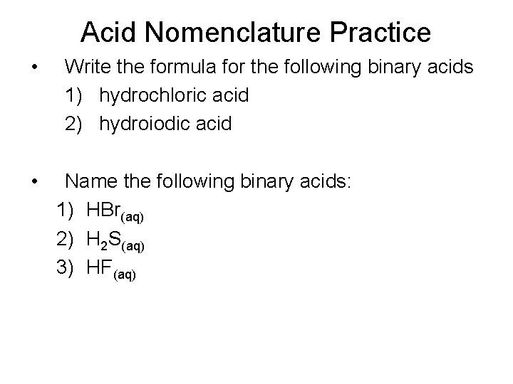 Acid Nomenclature Practice • • Write the formula for the following binary acids 1)