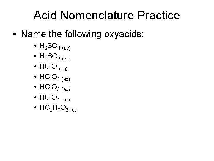 Acid Nomenclature Practice • Name the following oxyacids: • • H 2 SO 4