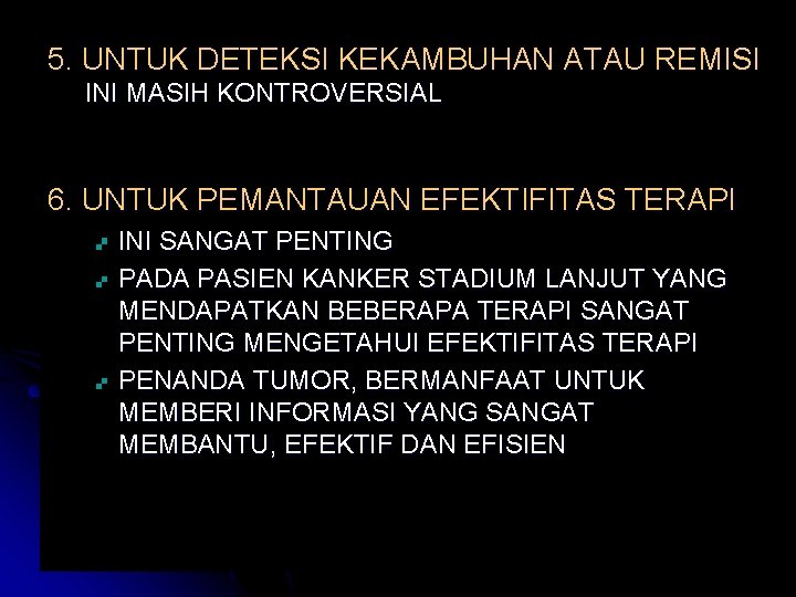 5. UNTUK DETEKSI KEKAMBUHAN ATAU REMISI INI MASIH KONTROVERSIAL 6. UNTUK PEMANTAUAN EFEKTIFITAS TERAPI 5. UNTUK DETEKSI KEKAMBUHAN ATAU REMISI INI MASIH KONTROVERSIAL 6. UNTUK PEMANTAUAN EFEKTIFITAS TERAPI