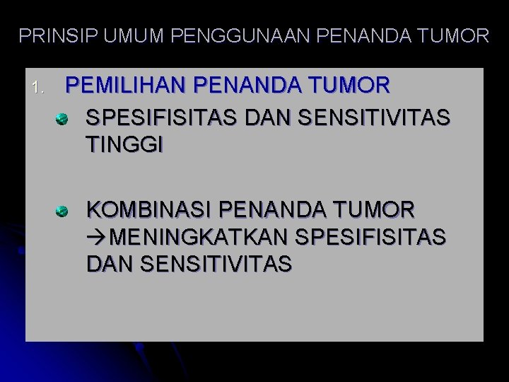 PRINSIP UMUM PENGGUNAAN PENANDA TUMOR 1. PEMILIHAN PENANDA TUMOR SPESIFISITAS DAN SENSITIVITAS TINGGI KOMBINASI PRINSIP UMUM PENGGUNAAN PENANDA TUMOR 1. PEMILIHAN PENANDA TUMOR SPESIFISITAS DAN SENSITIVITAS TINGGI KOMBINASI