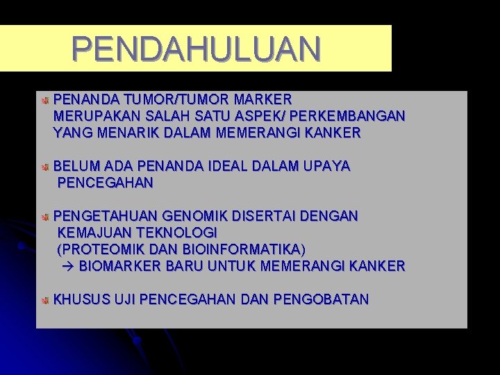 PENDAHULUAN PENANDA TUMOR/TUMOR MARKER MERUPAKAN SALAH SATU ASPEK/ PERKEMBANGAN YANG MENARIK DALAM MEMERANGI KANKER PENDAHULUAN PENANDA TUMOR/TUMOR MARKER MERUPAKAN SALAH SATU ASPEK/ PERKEMBANGAN YANG MENARIK DALAM MEMERANGI KANKER