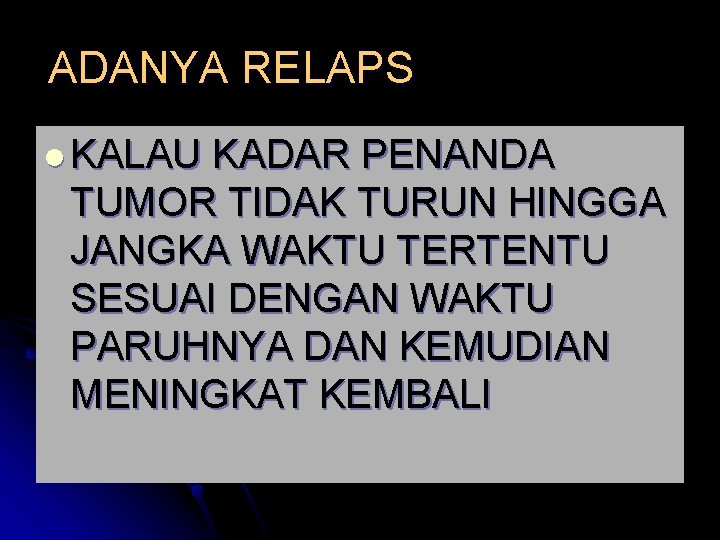 ADANYA RELAPS l KALAU KADAR PENANDA TUMOR TIDAK TURUN HINGGA JANGKA WAKTU TERTENTU SESUAI ADANYA RELAPS l KALAU KADAR PENANDA TUMOR TIDAK TURUN HINGGA JANGKA WAKTU TERTENTU SESUAI