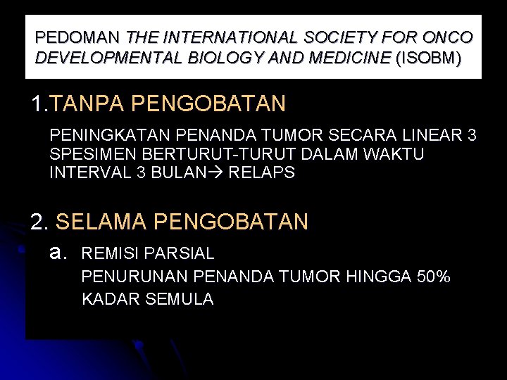 PEDOMAN THE INTERNATIONAL SOCIETY FOR ONCO DEVELOPMENTAL BIOLOGY AND MEDICINE (ISOBM) 1. TANPA PENGOBATAN PEDOMAN THE INTERNATIONAL SOCIETY FOR ONCO DEVELOPMENTAL BIOLOGY AND MEDICINE (ISOBM) 1. TANPA PENGOBATAN