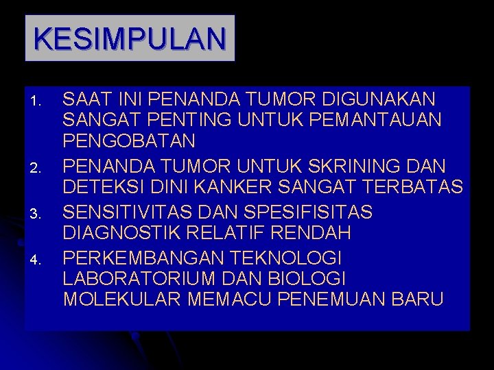 KESIMPULAN 1. 2. 3. 4. SAAT INI PENANDA TUMOR DIGUNAKAN SANGAT PENTING UNTUK PEMANTAUAN KESIMPULAN 1. 2. 3. 4. SAAT INI PENANDA TUMOR DIGUNAKAN SANGAT PENTING UNTUK PEMANTAUAN