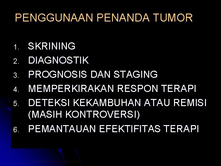 PENGGUNAAN PENANDA TUMOR 1. 2. 3. 4. 5. 6. SKRINING DIAGNOSTIK PROGNOSIS DAN STAGING PENGGUNAAN PENANDA TUMOR 1. 2. 3. 4. 5. 6. SKRINING DIAGNOSTIK PROGNOSIS DAN STAGING
