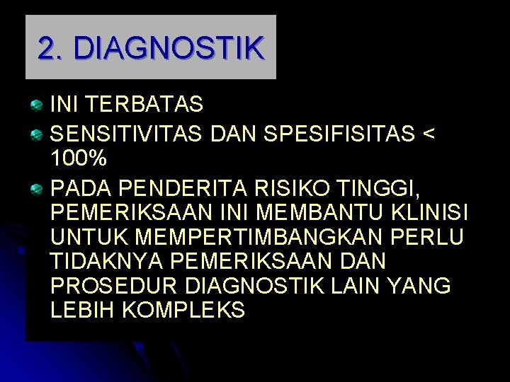 2. DIAGNOSTIK INI TERBATAS SENSITIVITAS DAN SPESIFISITAS < 100% PADA PENDERITA RISIKO TINGGI, PEMERIKSAAN 2. DIAGNOSTIK INI TERBATAS SENSITIVITAS DAN SPESIFISITAS < 100% PADA PENDERITA RISIKO TINGGI, PEMERIKSAAN