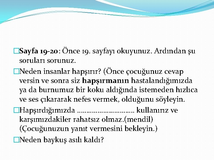 �Sayfa 19 -20: Önce 19. sayfayı okuyunuz. Ardından şu soruları sorunuz. �Neden insanlar hapşırır?