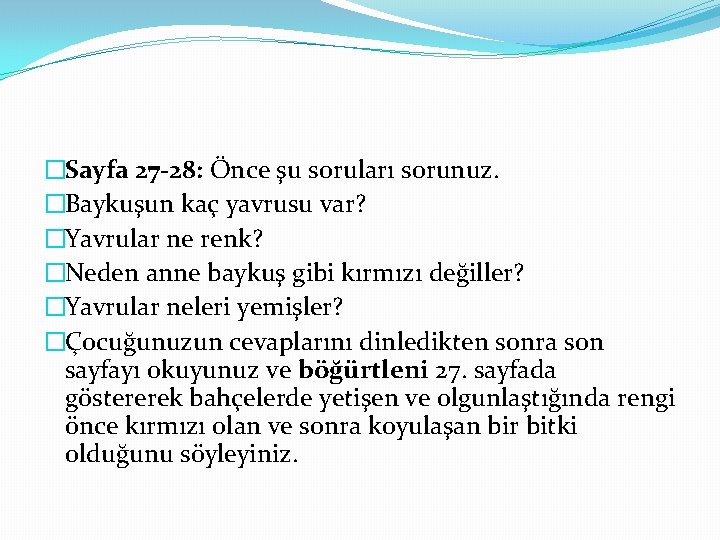 �Sayfa 27 -28: Önce şu soruları sorunuz. �Baykuşun kaç yavrusu var? �Yavrular ne renk?