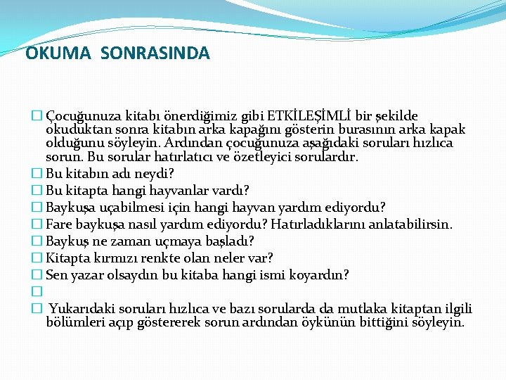 OKUMA SONRASINDA � Çocuğunuza kitabı önerdiğimiz gibi ETKİLEŞİMLİ bir şekilde okuduktan sonra kitabın arka